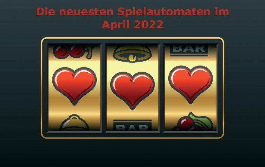Die neuesten Spielautomaten im April 2022