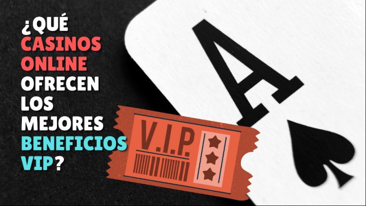 ¿Qué casinos online ofrecen los mejores beneficios VIP?