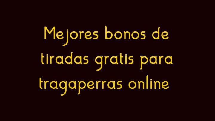 Mejores bonos de tiradas gratis para tragaperras online