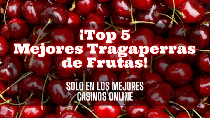 ¡Top 5 Mejores Tragaperras De Frutas!