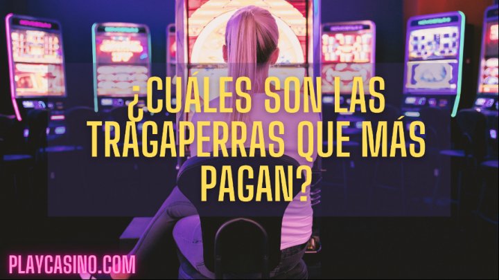 ¿Cuáles son las tragaperras que más pagan?