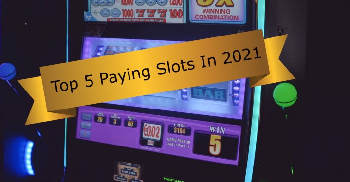 Top 5 Paying Slots In 2021